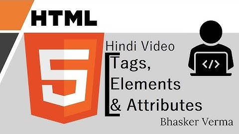 HTML tutorial for beginners in Hindi # 2 | Tags, Attributes & Elements | Bhasker Verma