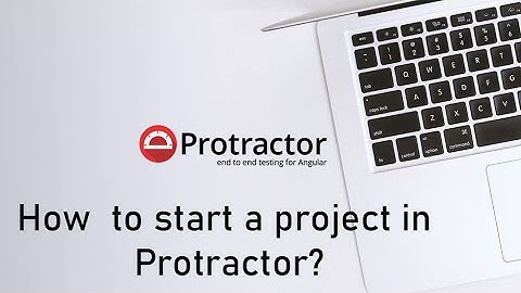 Protractor Tutorial | How to start a project in Protractor
