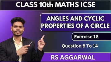 Class 10 maths|Angle and cyclic properties of a circle|exercise 18 q8 to q14|rs aggarwal icse maths
