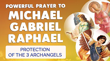 🙏 POWERFUL PROTECTION PRAYER to ARCHANGEL MICHAEL GABRIEL RAPHAEL 🙏