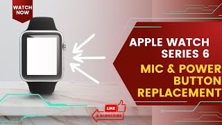 Apple Watch Series 6 Mic \u0026 Power Button Replacement: Restore Full Functionality!