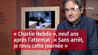 « Charlie Hebdo », neuf ans après l’attentat : « Sans arrêt, je revis cette journée »