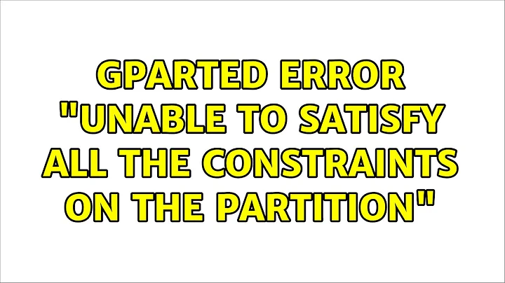 Ubuntu: Gparted Error "Unable to satisfy all the constraints on the partition"