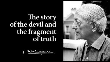 The story of the devil and the fragment of truth | Krishnamurti