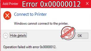 Windows Cannot Connect To The Printer, Operation Failed With Error 0x0000000012.