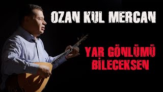 Yar Gönlümü Bileceksen | Ozan Kul Mercan | Türküler Sevdamız Resimi