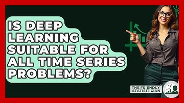 Is Deep Learning Suitable For All Time Series Problems? - The Friendly Statistician