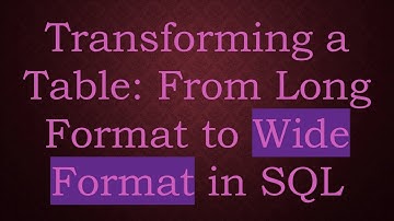 Transforming a Table: From Long Format to Wide Format in SQL