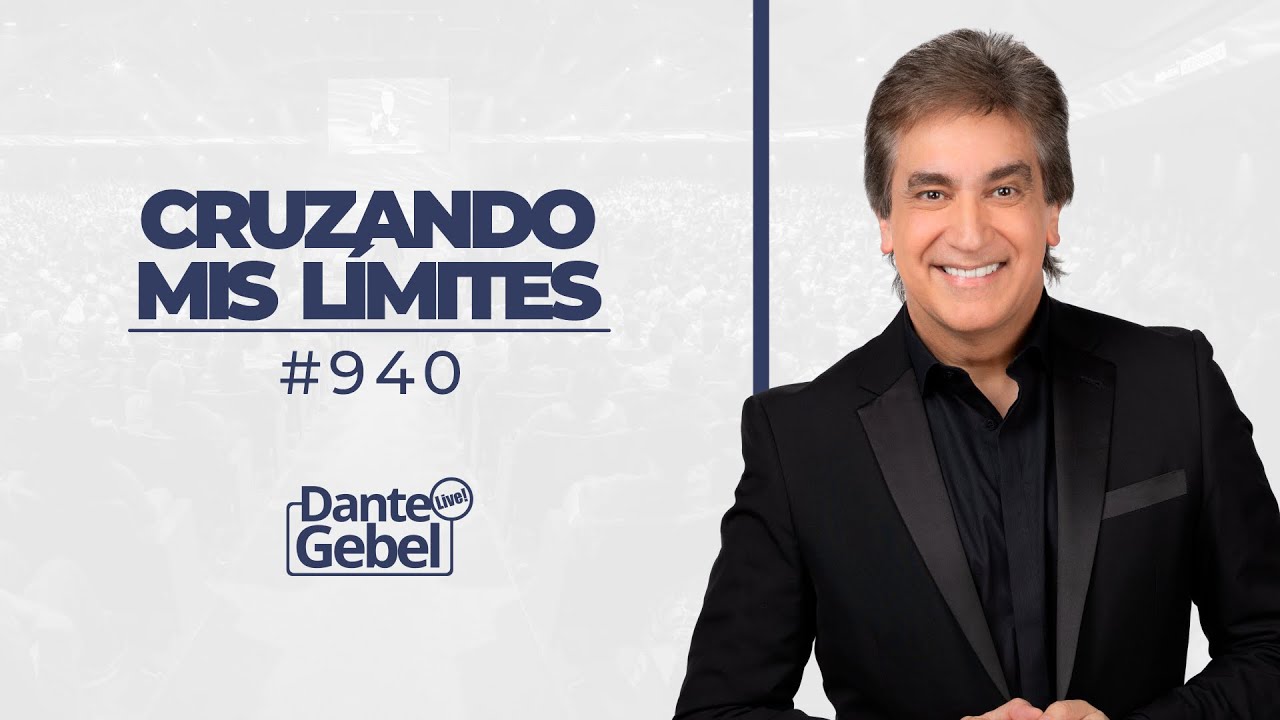 Dante Gebel #940 | Cruzando mis límites