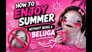 How to Enjoy the Summer Without Being a Beluga
