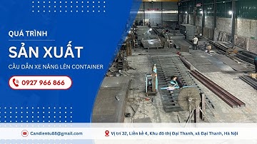 QUÁ TRÌNH SẢN XUẤT CẦU DÂN XE NÂNG LÊN CONTAINER TÂN PHÁT TẠI XƯỞNG
