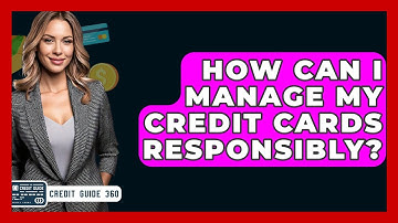 How Can I Manage My Credit Cards Responsibly? - CreditGuide360.com