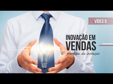 PALESTRANTE MOTIVACIONAL - Inovação em Vendas - As 7 Premissas da Inovação - Vídeo 8