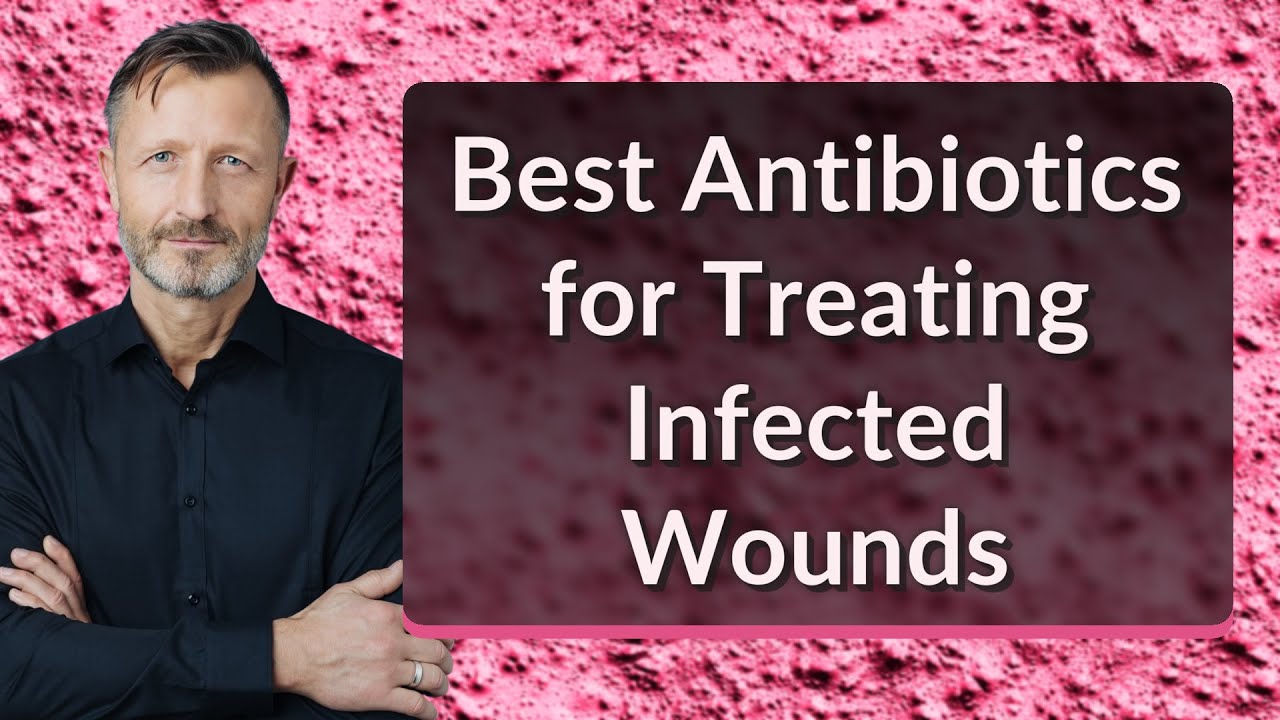 Best Antibiotics for Treating Infected Wounds YouTube