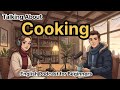 "Talking about Cooking In English | English Podcast for Beginners”