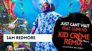 Sam Redmore - Just Can&#39;t Wait (Kid Crème Remix)