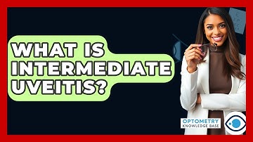 What Is Intermediate Uveitis? - Optometry Knowledge Base