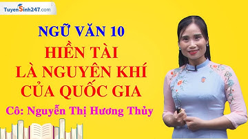 Hiền tài là nguyên khí của quốc gia – Ngữ Văn 10 – KNTTVCS – Giáo viên: Nguyễn Thị Hương Thủy.