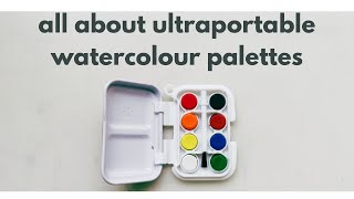 All about Ultraportable Watercolour Palettes