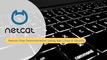 Netcat Chat Demonstration Using Kali Linux & Ubuntu
