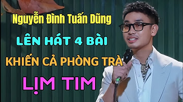 NGUYỄN ĐÌNH TUẤN DŨNG lên hát 4 bài khán cả phòng trà lịm TIM