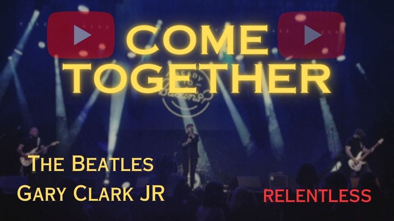 COME TOGETHER - The Beatles/Gary Clark JR - RELETNLESS - Butlins (REDS ...