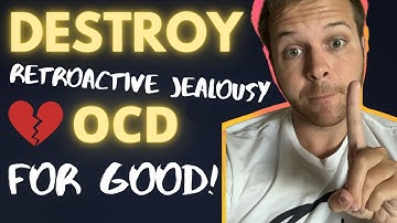 Retroactive Jealousy OCD: 1 Simple Trick To DESTROY IT FOREVER!