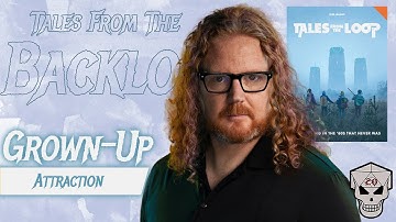 Tales From the Backlog - Tales From the Loop - Grown-Up Attraction