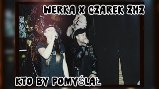 Werka X Czarek Zhz - Kto By Pomyślał