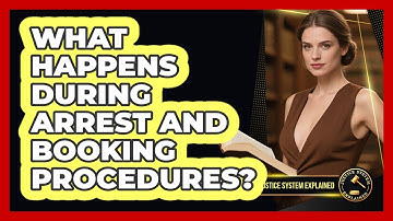 What Happens During Arrest And Booking Procedures? - Justice System Explained