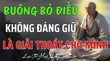Lục Tổ Huệ Năng: Học Cách Buông Bỏ Điều Không Đáng Giữ Trong Lòng, Là Giải Thoát Cho Mình