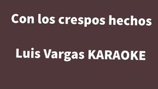 “Con los crespos hechos” (Luis Vargas karaoke)