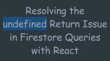 Resolving the undefined Return Issue in Firestore Queries with React