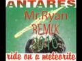 antares - ride on a meteorite [mr.ryan remix 2010]