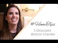 5 Dicas Para Decorar o Lavabo