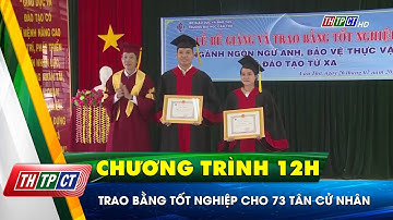 Trao bằng tốt nghiệp cho 73 tân cử nhân| Cần Thơ TV