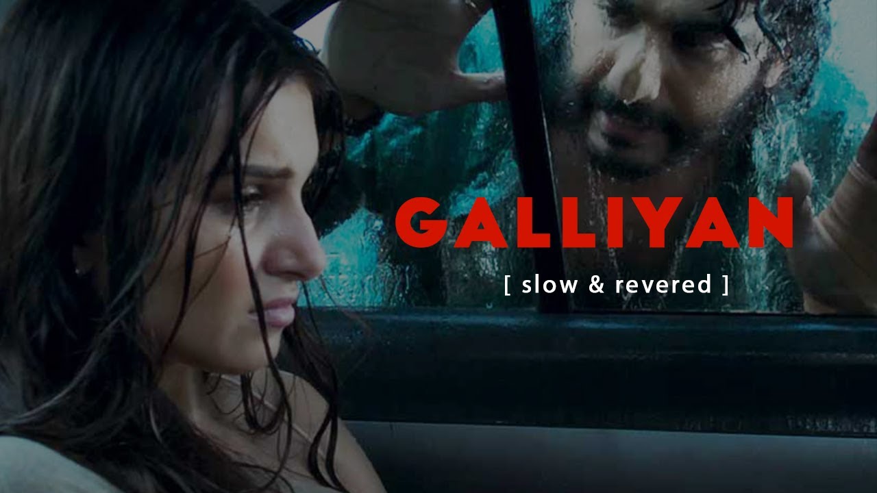 Galliyan [ Slowed + Revereb ] Ankit Tiwari | Ek Villain Returns | Lofi ...