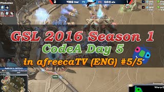 [GSL 2016 Season 1] CodeA Day5 in AfreecaTV (ENG) #5/5