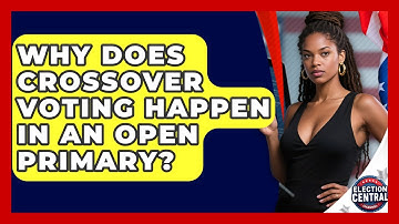 Why Does Crossover Voting Happen In An Open Primary? - Election Central Channel