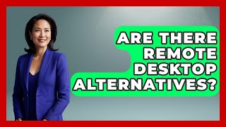 Are There Remote Desktop Alternatives? - Your Computer Companion