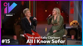 I.V #15 | Pink and Kelly Clarkson | All I KNOW SO FAR   |  Duo