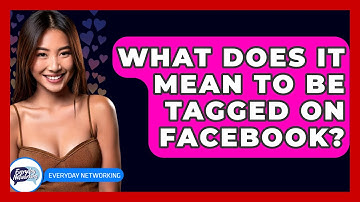 What Does It Mean to Be Tagged on Facebook? - Everyday-Networking
