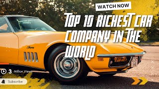 Top 10 Richest Car Companies In The World