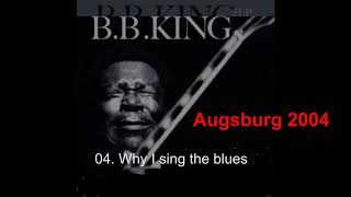 04  Why I sing the blues  B B  King Augsburg 2004 by Blues_Boy_King 470 views 5 years ago 8 minutes, 26 seconds