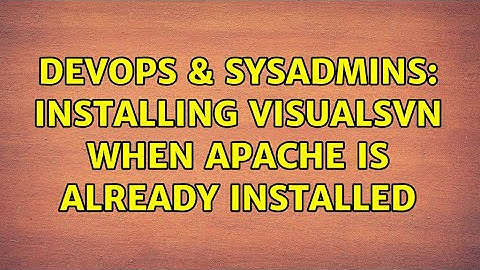DevOps & SysAdmins: Installing VisualSVN when Apache is already installed