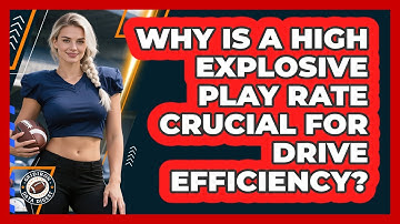 Why Is A High Explosive Play Rate Crucial For Drive Efficiency? - Gridiron Data Digest