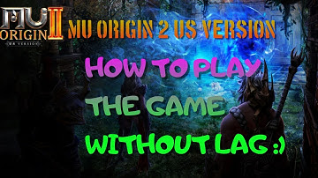 MU ORIGIN 2 US VERSION: HOW TO PLAY THE GAME WITHOUT THE LAG :)