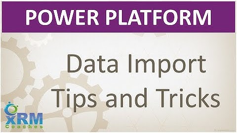 Dynamics 365 Data Import Tips and Tricks