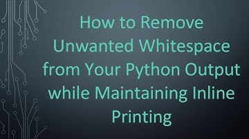 How to Remove Unwanted Whitespace from Your Python Output while Maintaining Inline Printing