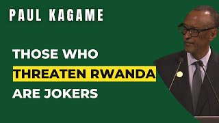 Those Threatening Rwanda Are Jokers | President Paul Kagame